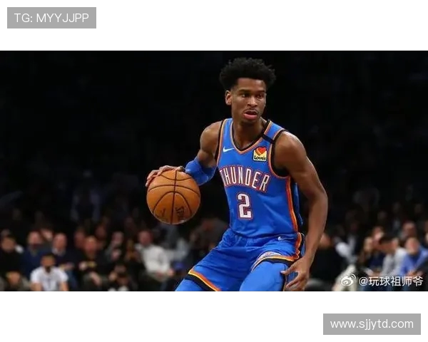 谢伊·吉尔杰斯-亚历山大的篮球成长历程与未来潜力展望